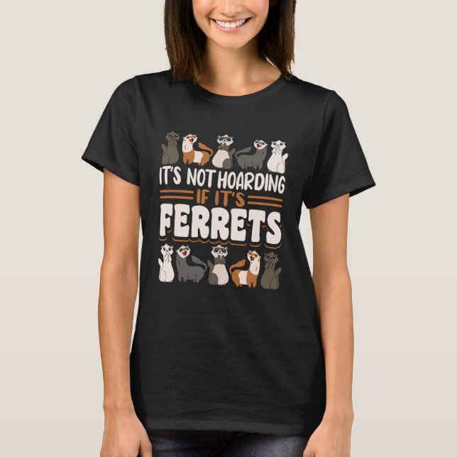 T-shirt Ferret It s Not Hoarding If It s Ferrets (Devant)