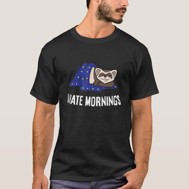 T-shirt Ferret Tired  Ferret I Hate Mornings (Devant)