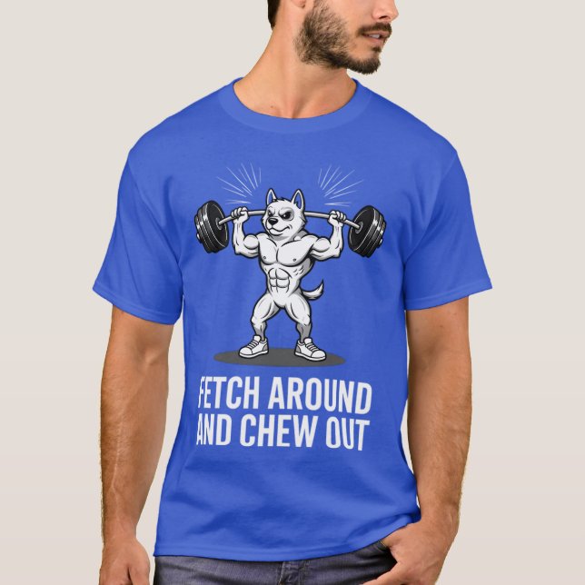 T-shirt FetchAroundAndChewOutGymDogLoverGift funny (Devant)