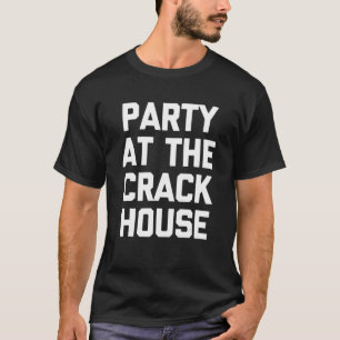 T-shirt Fête Au Crack House Dit Sarcastique