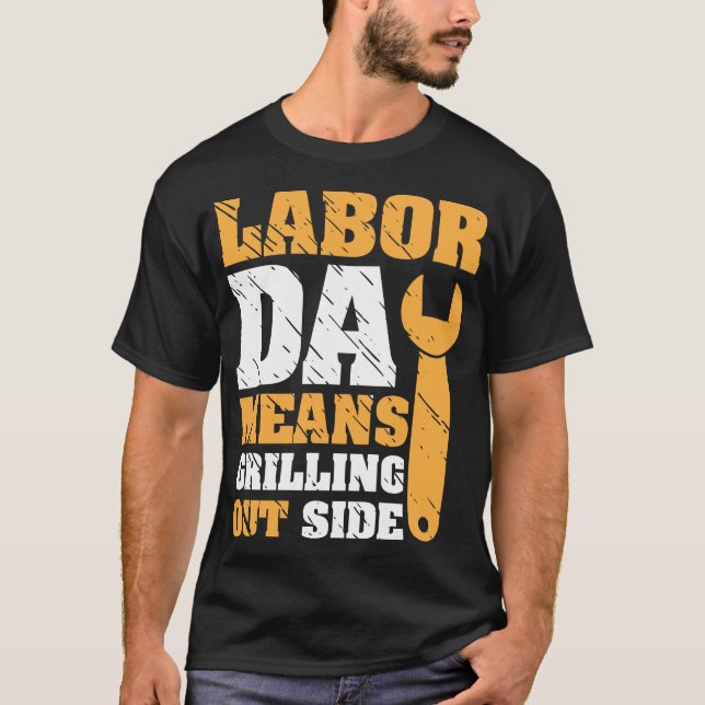T-shirt Fête du travail - c'est-à-dire grillade à l'extéri (Devant)