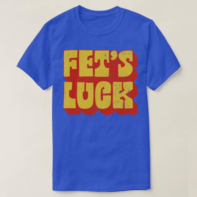 T-shirt Fets Luck Let Humour Design (Design devant)