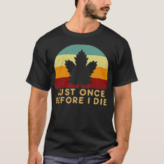 T-shirt Feuilles d'érable juste une fois avant de mourir