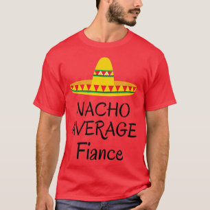 T-shirt Fiancé moyen Nacho  Mariage drôle mariée fiancée 