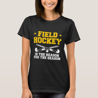 T-shirt Field Hockey Is The Reason For The Season