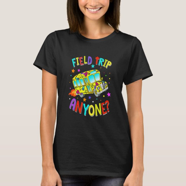 T-shirt Field Trip Anyone Teacher Teaching School Bus (Devant)
