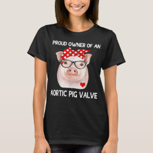 T-shirt Fière Propriétaire D'Une Vanne De Cochon Aortique 