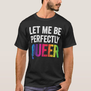 T-shirt Fierté LGBT Laissez-moi être parfaitement gay lesb