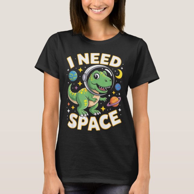 T-shirt Fife Life I Need Space T-rex Astronaut Outterspace (Devant)