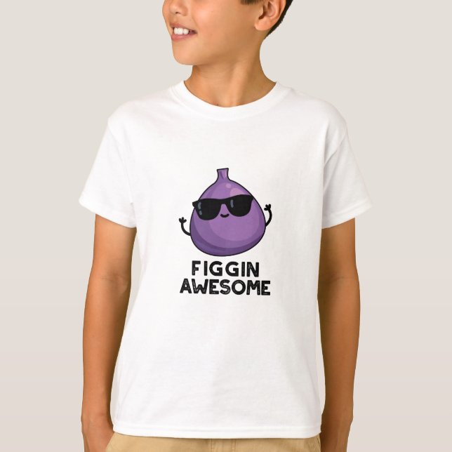 T-shirt Figgin Awesome Funky Fruit Fig Pun (Devant)