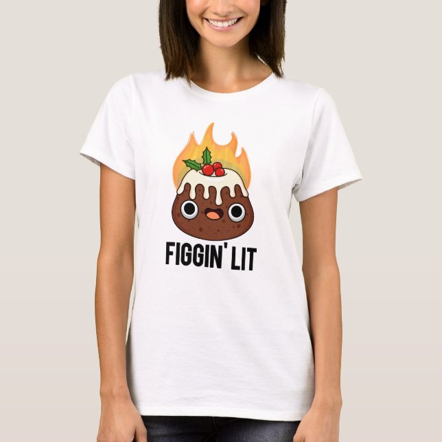 T-shirt Figgin Lit Funny Figgy Pudding Pun (Devant)