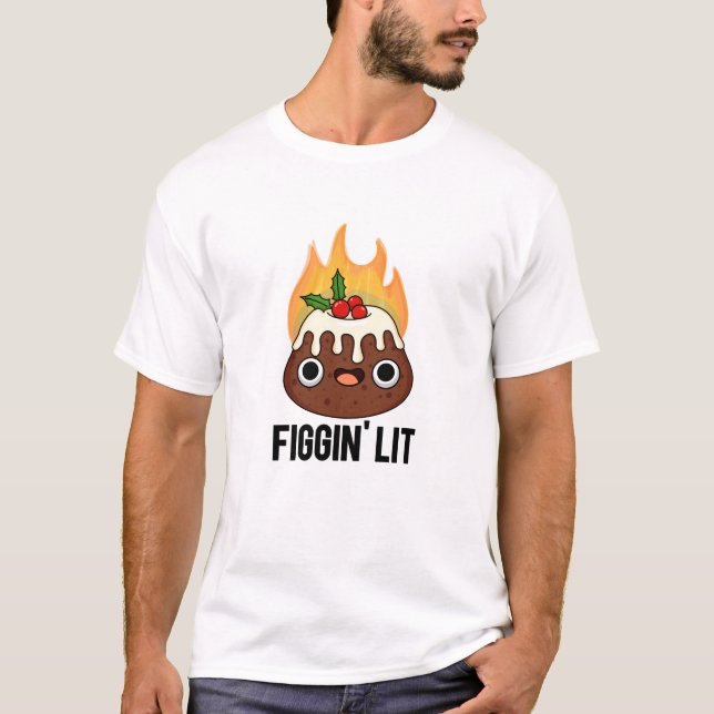 T-shirt Figgin Lit Funny Figgy Pudding Pun (Devant)