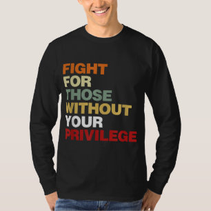T-shirt Fight For Those Without Your Privilege Civil Right
