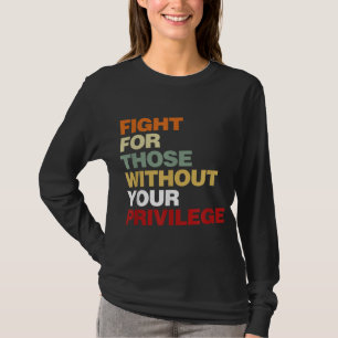T-shirt Fight For Those Without Your Privilege Civil Right