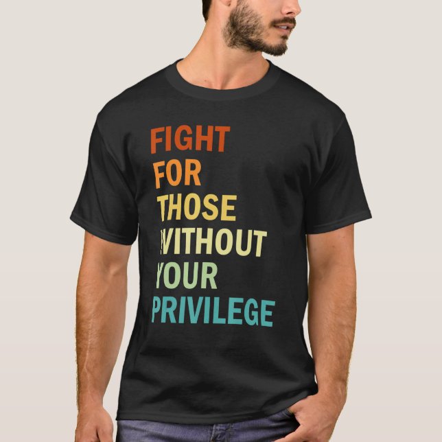 T-shirt Fight For Those Without Your Privilege  Feminism (Devant)