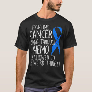 T-shirt Fighting Colon Cancer I'm Allowed To Do Weird Thin