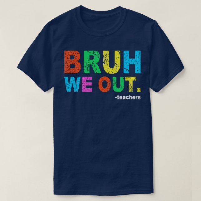 T-shirt Fin de l'année scolaire Professeur été Bruh We Out (Design devant)