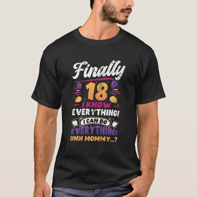 T-shirt Finally 18 I Know Everything Funny 18Th Birthday (Devant)