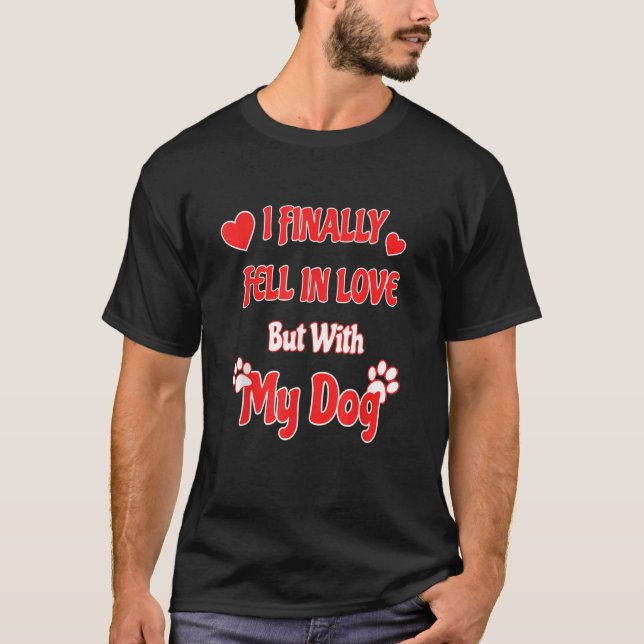T-shirt Finally Fell In Love With My Dog   Dog Owners   (Devant)
