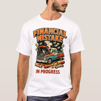 T-shirt Financial Mistake in Progress Car Mechanic Funny 