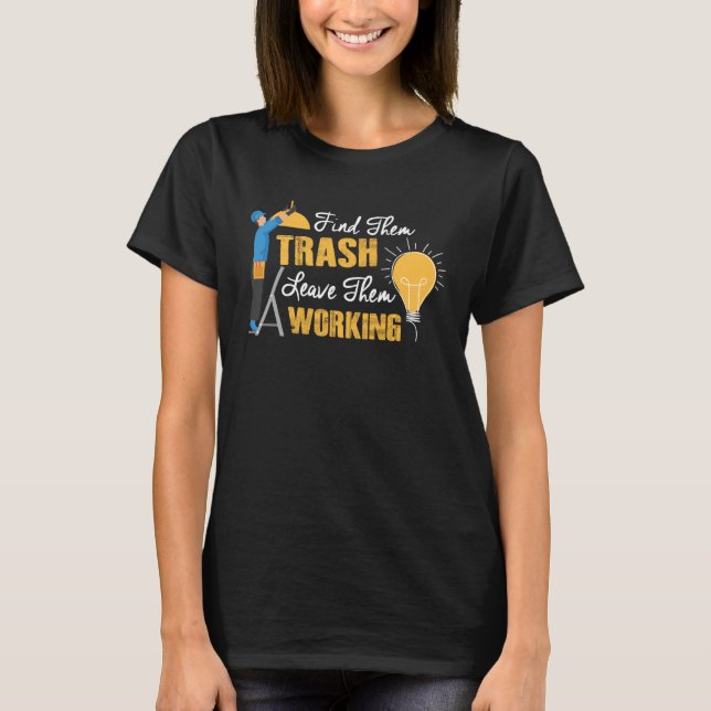 T-shirt Find Them Trash Leave Them Working Electrician (Devant)