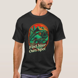 T-shirt Find Your Own Spot Fishing Friends Fisherman Buddy