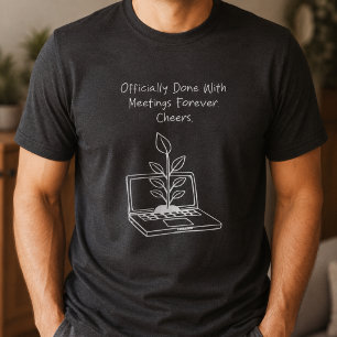 T-shirt Fini des réunions pour toujours Tchin Tchin Drôle 