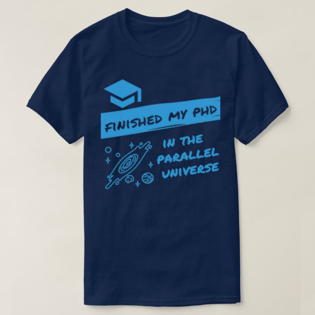 T-shirt Fini mon doctorat dans l'Univers parallèle Funny D (Design devant)