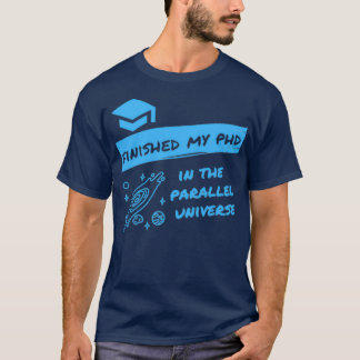 T-shirt Fini mon doctorat dans l'Univers parallèle Funny D