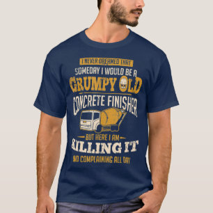 T-shirt Finisseur De Béton Un Jour Je Serais Un Grumeux