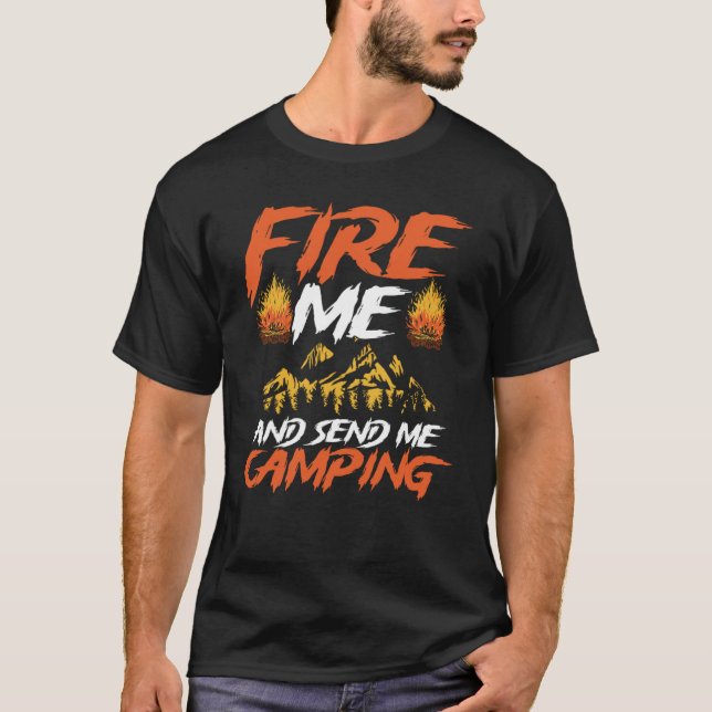 T-shirt Fire Me And Send Camping Camping (Devant)