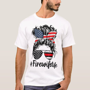 T-shirt Fire Wife Life Firefighter Wife 4th of July Messy 