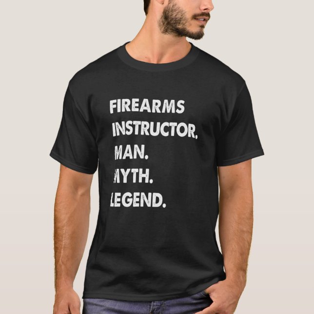 T-shirt Firearms Instructor Man Myth Legend (Devant)