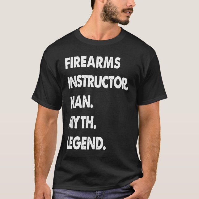 T-shirt Firearms Instructor Man Myth Legend (Devant)