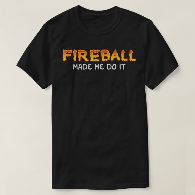 T-shirt Fireball M'A Fait Faire Brûler Fireball Whiskey Dr (Design devant)