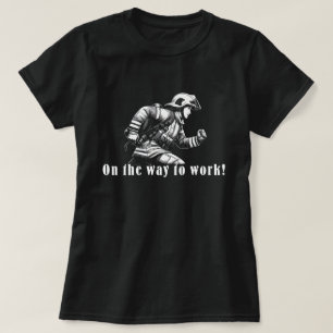 T-shirt Firefighter Woman "On the Way to Work !"