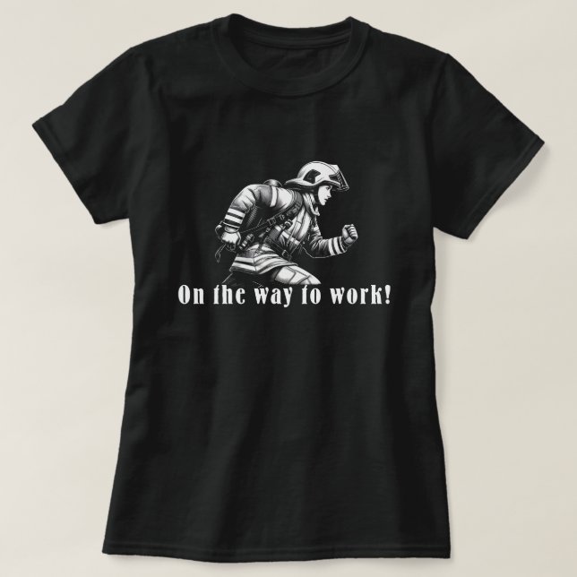 T-shirt Firefighter Woman "On the Way to Work !" (Design devant)