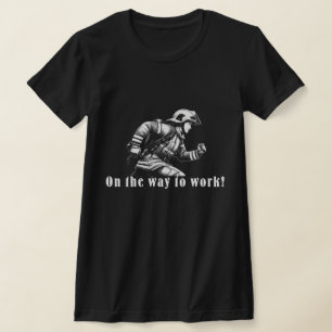 T-shirt Firefighter Woman "On the Way to Work !"