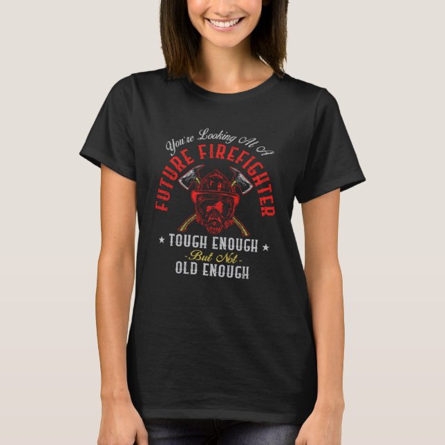 T-shirt Firefighter You re Looking At A Future Firefighter (Devant)