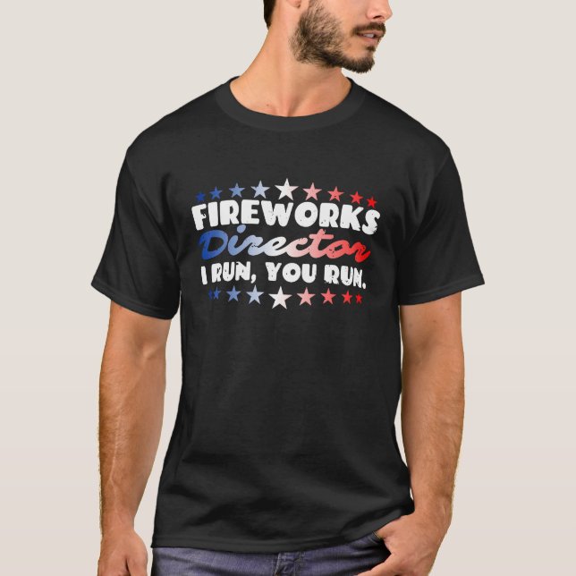 T-shirt Fireworks Director I Run You Run Firecrackers 4th  (Devant)