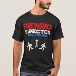 T-shirt Fireworks Director I Run You Run Patriotic Funny 4
