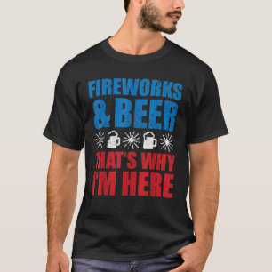 T-shirt Fireworks Et C'Est La Bière Pourquoi Je suis ici F