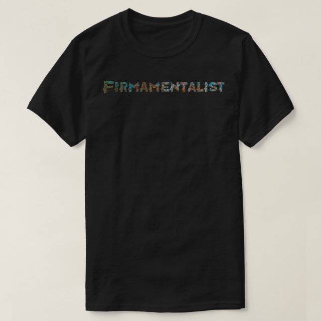 T-shirt Firmamentalist Flat Earth Believer (Design devant)