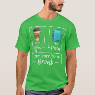 T-shirt First Coffee Then Data Iam Earning A Break Special