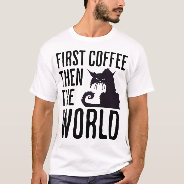 T-shirt First Coffee then the World (Devant)