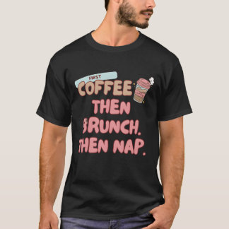 T-shirt First coffeehen Brunchhen Nap Brunch food friend
