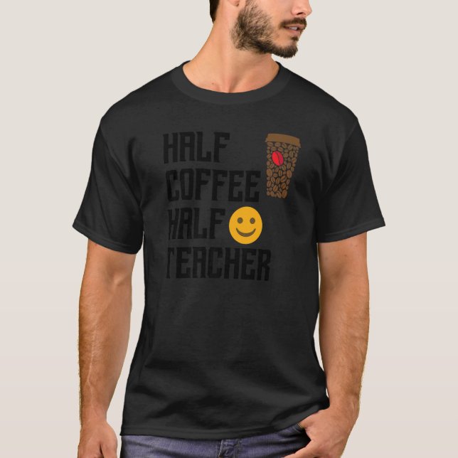 T-shirt First Day Back To School Half Coffee Half Teacher  (Devant)