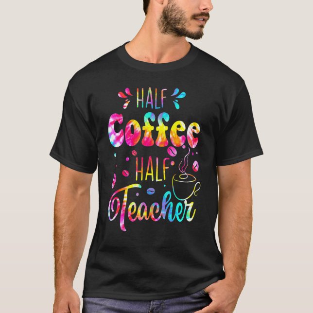 T-shirt First Day Of School Half Coffee Half Teacher  Wome (Devant)