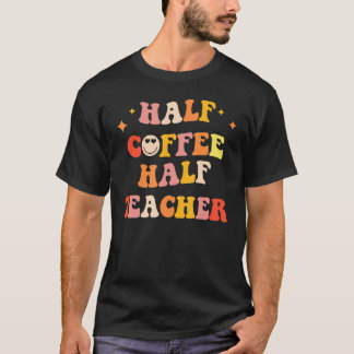 T-shirt First Day Of School Half Coffee Half Teacher  Wome