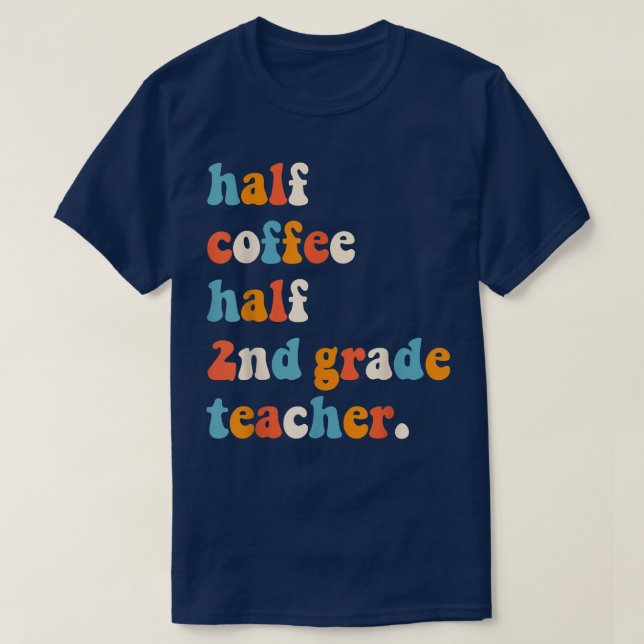 T-shirt First Day Of School Half Coffee Half Teachers Seco (Design devant)